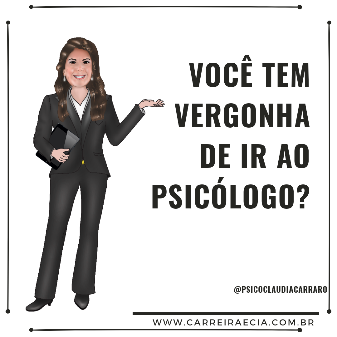 Você tem vergonha de ir ao psicólogo? - Claudia Carraro